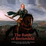 The Battle of Breitenfeld: The History and Legacy of the First Major Protestant Victory of the Thirty Years' War, Charles River Editors
