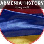 Armenia History A Short Guide About Armenia and its History, History Retold