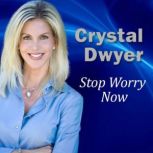 Stop Worry Now, Crystal Dwyer