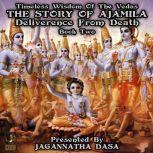 Timeless Wisdom Of The Vedas The Story Of Ajamila Deliverence From Death - Book Two, Jagannatha Dasa and company