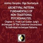 From Carl Gustav Jung's Archetypes Of The Collective Unconscious To Individual Archetypal Patterns, Andrey Davydov