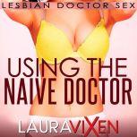Using the Naive Doctor Lesbian Doctor Sex, Laura Vixen