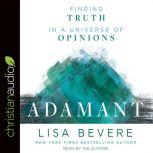 Adamant Finding Truth in a Universe of Opinions, Lisa Bevere
