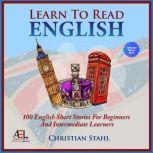 Learn to Read - Learn English with Stories 100 English Short Stories for Beginners and Intermediate Learners, Christian Stahl
