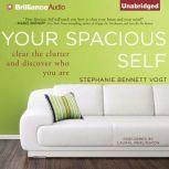 Your Spacious Self Clear the Clutter and Discover Who You Are, Stephanie Bennett Vogt, MA