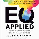 EQ Applied The Real-World Guide to Emotional Intelligence, Justin Bariso