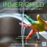 Inner Child Live Happily in the Present Moment, Dr. Denis McBrinn