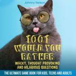 1001 Would You Rather Wacky, Thought Provoking and Hilarious Questions, Johnny Nelson