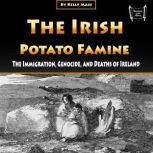 The Irish Potato Famine The Immigration, Genocide, and Deaths of Ireland, Kelly Mass