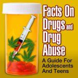 Facts on Drugs and Drug Abuse A Guide for Adolescents and Teens, Sean Pratt