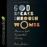 God Speaks Through Wombs Poems on God’s Unexpected Coming