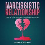 Narcissistic Relationship How to Deal with Your Narcissistic Partner, Brandon Brooklin