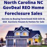 NORTH CAROLINA NC GovDeal REO Home Foreclosure Sales Secrets to Buying Foreclosed HUD GOV & GSA Auctions Houses & Homes for Sale, Brian Mahoney