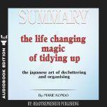 Summary of The Life-Changing Magic of Tidying Up: The Japanese Art of Decluttering and Organizing by Marie Kond?, Readtrepreneur Publishing