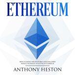 Ethereum How to Safely Create Stable and Long-Term Passive Income by Investing in Ethereum, Anthony Heston
