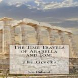 The Time Travels of Arabella and Tom:  The Greeks, Sue Huband