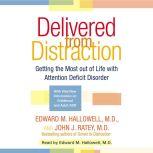Delivered from Distraction Getting the Most out of Life with Attention Deficit Disorder