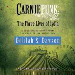 Carniepunk: The Three Lives of Lydia A BLUD Short Story, Delilah S. Dawson