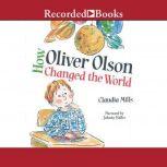 How Oliver Olson Changed the World, Claudia Mills