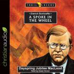 Dietrich Bonhoeffer A Spoke in the Wheel, Dayspring Jubilee MacLeod