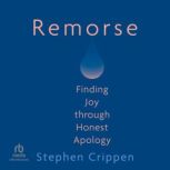 Remorse Finding Joy through Honest Apology, Stephen Crippen