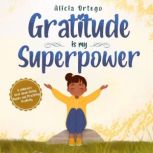 Gratitude is My Superpower, Alicia Ortego