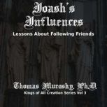 Joash's Influences Lessons About Following Friends, Thomas Murosky