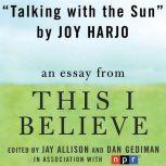 Talking with the Sun A "This I Believe" Essay, Joy Harjo