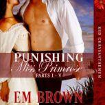 Punishing Miss Primrose, Parts I - V A Wickedly Hot Historical Romance (Red Chrysanthemum Boxset Book 1), Em Brown