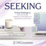 Seeking 74 Key Findings to Raise Your Energy, Sidestep Your Self-Doubts, and Align with Your Lifes Work, JJ DiGeronimo