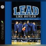 Lead Like Butler Six Principles for Values-Based Leaders