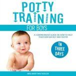 Potty Training for Boys in Three Days A Comprehensive Guide on How to Help Your Son Quickly and Faster