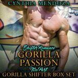 Shifter Romance: Gorilla Passion 2 PART BOX SET Gorilla Shapeshifter, Paranormal Fantasy Romance, Contemporary Romance, Suspense Romance, Action Romance, Cynthia Mendoza