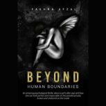 Beyond Human Boundaries An amazing psychological thriller about a girl's alter-ego and how she can look perfect and impeccable on the outside, actually broke and shattered on the inside, Fakhra Afzal