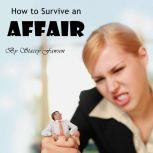 How to Survive an Affair Marriage Problems, Cheating, and Handling Suspicion, Stacey Fawson