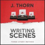 Three Story Method Writing Scenes, J. Thorn