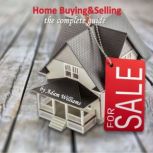 Home Buying & Selling: The Complete Guide, Adam Williams