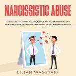 Narcissistic Abuse: Learn How to Recognize, Recover, Survive, and Become Free from Toxic Relationships, Emotional Abuse, Narcissistic Ex, and Narcissistic Mother, Lilian Wagstaff