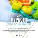 Hypnotic Gastric Band Your Ultimate and Complete Guide to Easily Stop Emotional Eating and Gain Rapid Weight Loss, Learning Long-Term Meditations Healthy Habits and Positive Affirmations Tips., Mary Pegson