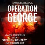 Operation George A Gripping True Crime Story of an Audacious Undercover Sting, Mark Dickens