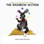 The Rainbow Within Meditative Audio for Children, Heather Prince