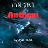 Ayn Rand:  ANTHEM The use of the word I is now outlawed, Ayn Rand