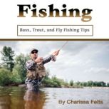 Fishing Bass, Trout, and Fly Fishing Tips