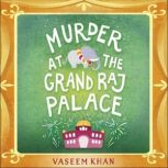 Murder at the Grand Raj Palace Baby Ganesh Agency Book 4, Vaseem Khan