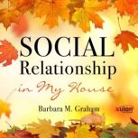 Social Relationship in My House, Barbara M. Graham
