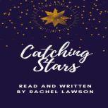 Catching Stars Read and written by Rachel Lawson