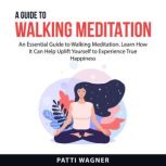 A Guide to Walking Meditation, Patti Wagner