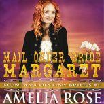 Mail Order Bride Margaret: Montana Destiny Brides, Book 1, Amelia Rose