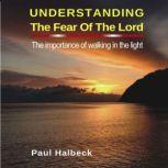 Understanding the Fear of the Lord The Importance of Walking in the Light