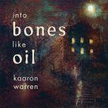 Into Bones Like Oil, Kaaron Warren